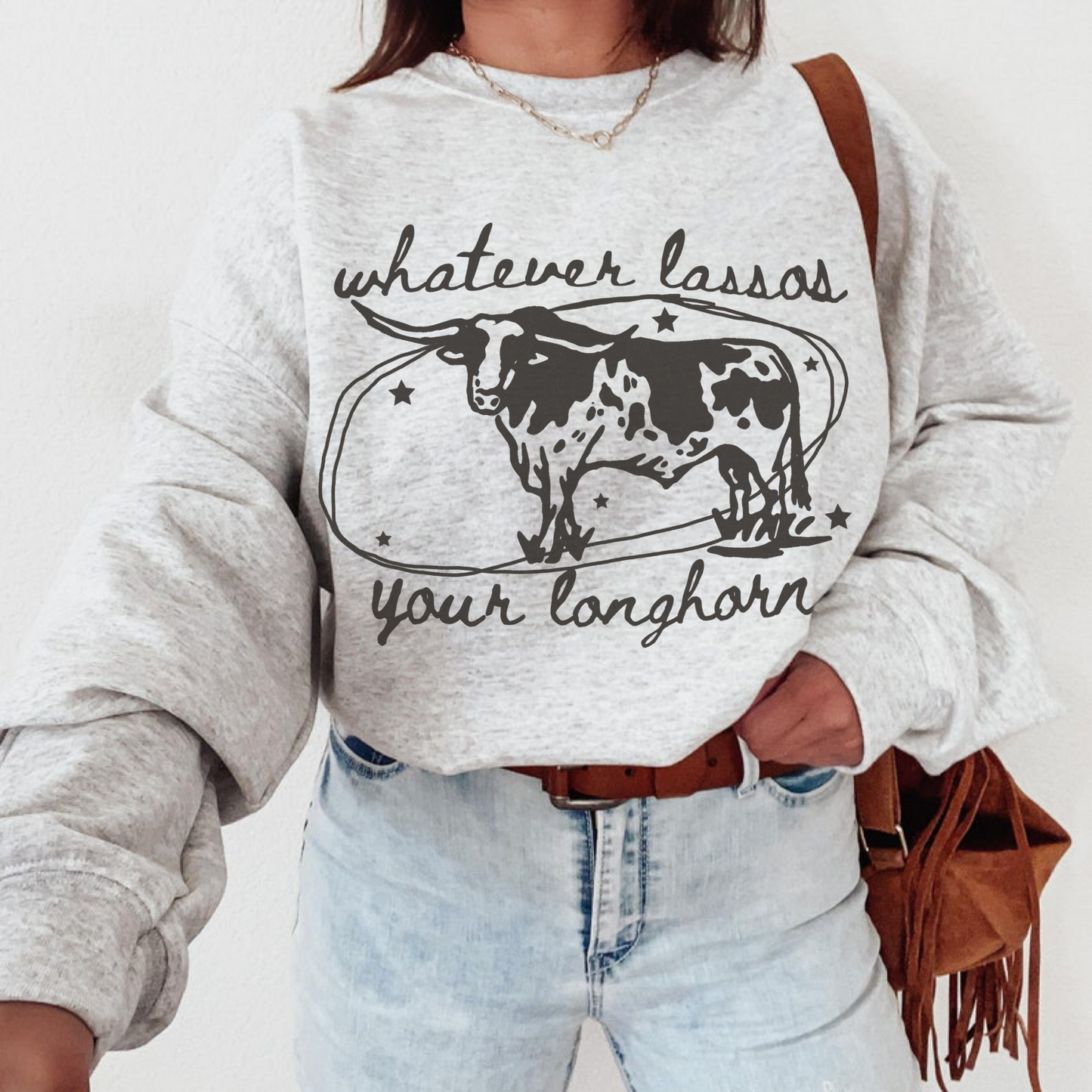 Whatever Lassos Your Longhorn Sweatshirt