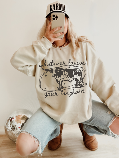Whatever Lassos Your Longhorn Sweatshirt