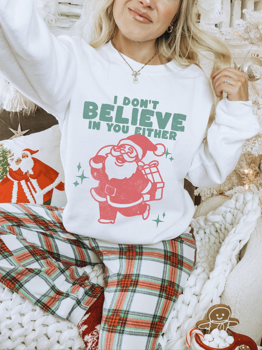 I Dont Believe In You Either Shirt, Funny Christmas Sweatshirt, Funny Holiday Shirt, Xmas Hoodie, Retro Santa Shirt, Trendy Christmas Shirt