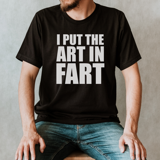 Art In Fart Shirt
